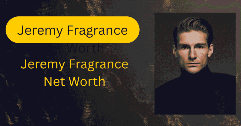 Jeremy Fragrance Net Worth